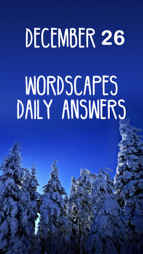 Wordscapes 26 December Answers