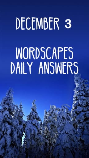Wordscapes 3 December Answers