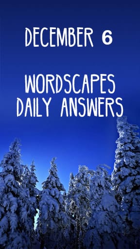 Wordscapes 6 December Answers
