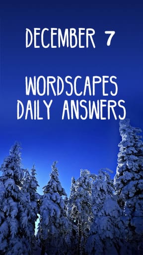 Wordscapes 7 December Answers